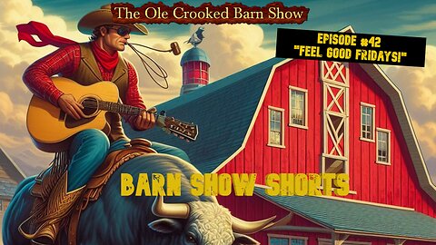 "Barn Show Shorts" Ep. #426 “Feel Good Fridays”