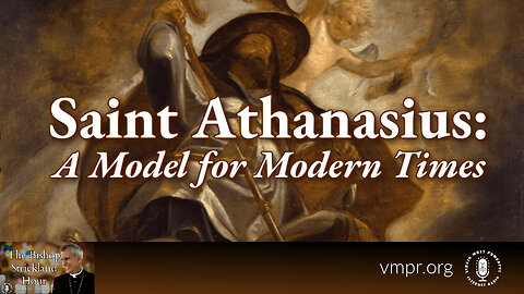 26 Feb 25, The Bishop Strickland Show: Saint Athanasius: A Model for Modern Times