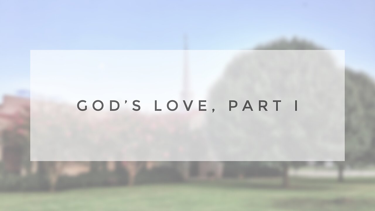 Sunday Sermon - God's Love, Part I