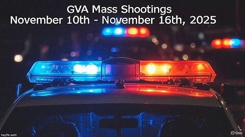 Mass Shootings according Gun Violence Archive for November 10th to November 16th, 2025