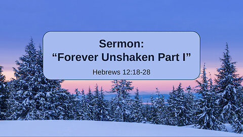 2026-02-08 “Forever Unshaken Part I” (Hebrews 12:18-28) By Pastor Seth Brickley
