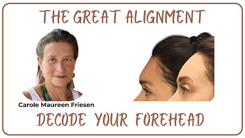 The Great Alignment: Episode #107 DECODE YOUR FOREHEAD