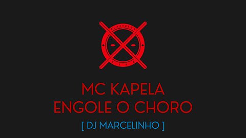 ENGOLE O CHORO - MC KAPELA - [ DJ MARCELINHO ]