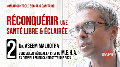 RECONQUÉRIR UNE SANTÉ LIBRE & ÉCLAIRÉE n°2 : Dr ASEEM MALHOTRA