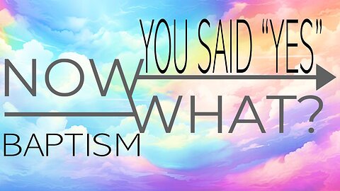 10.19.25 You Said, "Yes" Now What? - Baptism