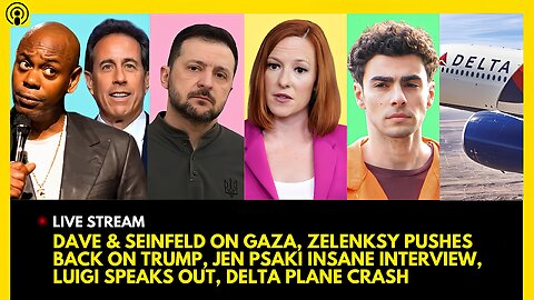 CHAPPELLE & SEINFELD ON GAZA, ZELENKSY REJECTS, JEN PSAKI CALLED OUT, LUIGI SPEAKS OUT, DELTA CRASH