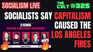 The Cult #325: Socialist Say CAPITALISM Caused The Los Angeles Fires (Live Reaction)