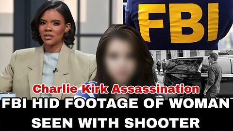 FBI HAS VIDEO OF WOMAN WITH CHARLIE KIRK SHOOTER