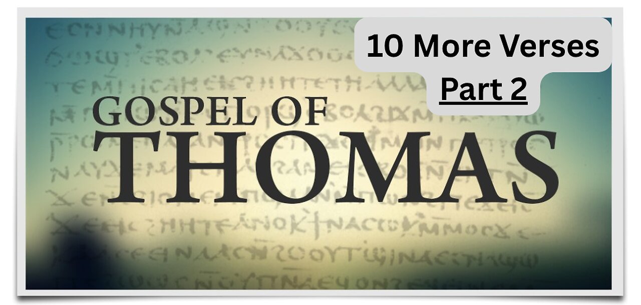10 verses from the Gnostic Gospel of Thomas Part 2