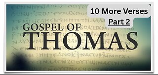 10 verses from the Gnostic Gospel of Thomas Part 2