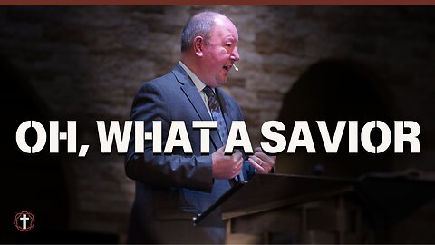 "Oh What A Savior" | Pastor Ron Russell