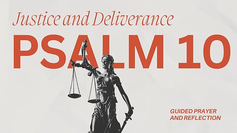 Psalm 10: A Prayer for Justice and Deliverance | Guided Prayer