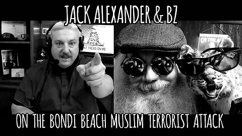 BZ's Saloon, 12.14.25: "Analysis of Bondi Beach Muslim Terror Attack, with JACK ALEXANDER"