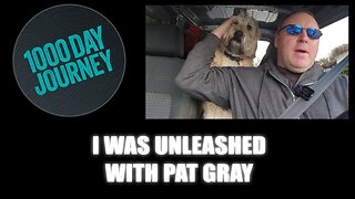 1000 Day Journey 0570 I Was Unleashed with Pat Gray... Thank you guys