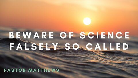 "Beware of Science Falsely So Called" | Abiding Word Baptist Church