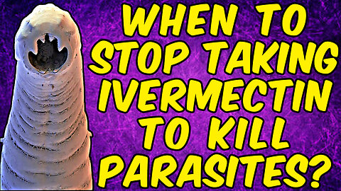 When Should You Stop Taking Ivermectin To KILL PARASITES?