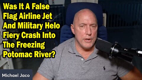 Michael Jaco Situation Update Jan 31: "Was It A False Flag Airline Jet And Military Helo Fiery Crash Into The Freezing Potomac River?"