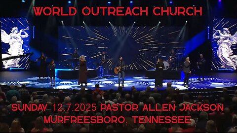 Pastor Allen Jackson - 12.7.2025 Sunday Morning Teaching - World Outreach Church, Murfreesboro, TN
