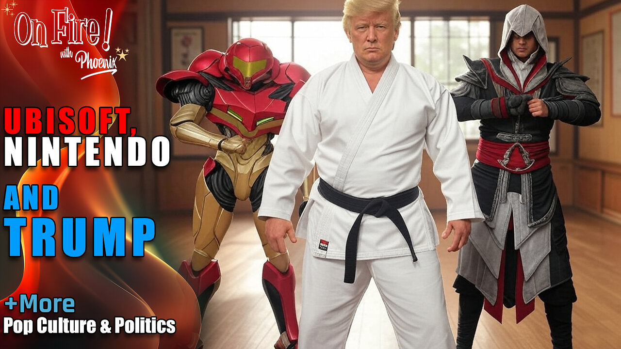 Ubisoft, Nintendo, & Trump | ON FIRE!