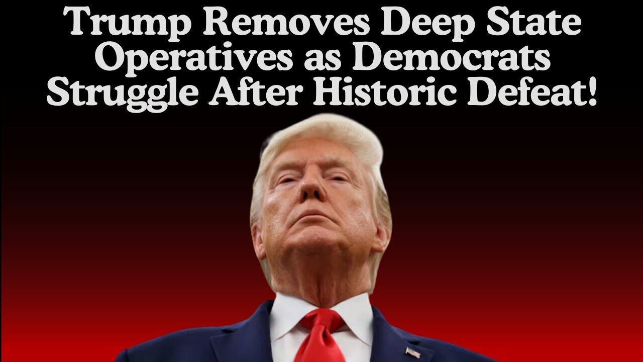 Trump Removes Deep State Operatives As Democrats Struggle After Historic Defeat!!!