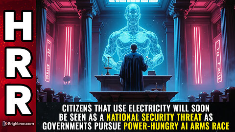 Citizens that use electricity will soon be seen as a NATIONAL SECURITY THREAT...