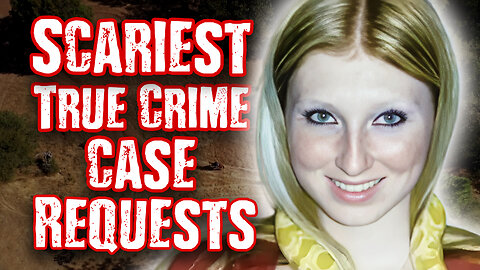 5 SCARIEST True Crime Cases YOU (the viewers) Requested!