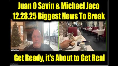 Juan O' Savin & Michael Jaco: 12.28.25 - Biggest News To Break - Get Ready, It's About to Get Real!