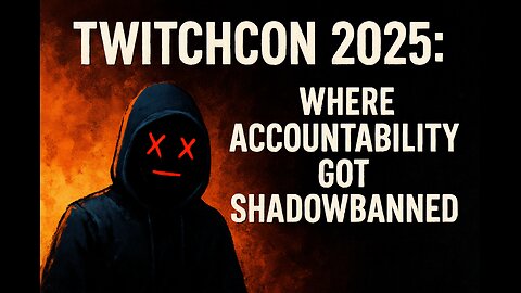 TwitchCon 2025: Where Accountability Got Shadowbanned✝ ✝ 🔥Scrolling, and gaming