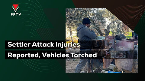 Settler Attack Injuries Reported, Vehicles Torched