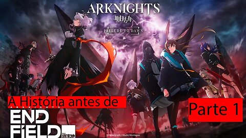 A história antes de Endfield Arknights - Parte 1
