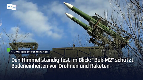 Den Himmel ständig fest im Blick: "Buk-М2" schützt Bodeneinheiten vor Drohnen und Raketen