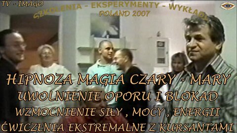 HIPNOZA MAGIA CZARY - MARY. UWOLNIENIE OPORU I BLOKAD. WZMOCNIENIE SIŁY, MOCY, ENERGII. CWICZENIA EKSTRAMALNE Z KURSANTAMI