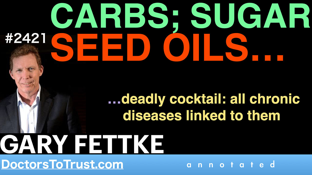 GARY FETTKE t1 | CARBS; SUGAR SEED OILS… …deadly cocktail: all chronic diseases linked to them