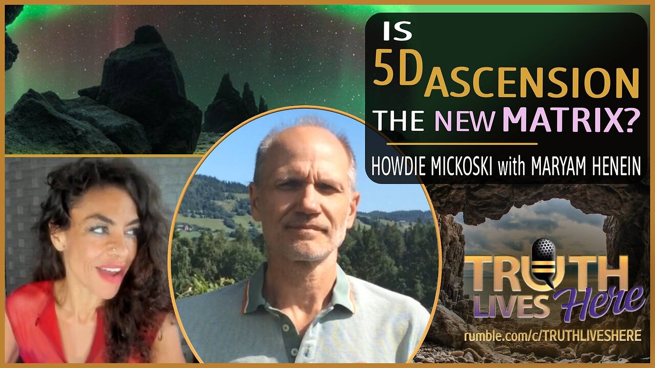 Is 5D Ascension the New Matrix? with Howdie Mickoski