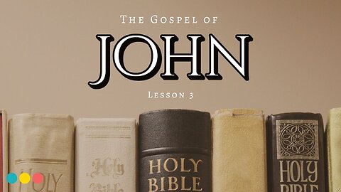 The Gospel of John: Lesson 3
