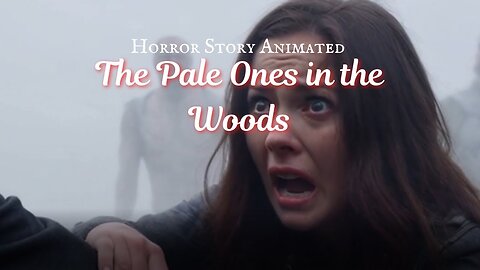 TRUE HORROR SCARY ANIMATED STORY ABOUT THE PALES ONES IN THE WOODS.