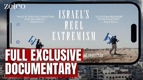 ‘Israel’s Reel Extremism’ - A Startling Documentary from Zeteo