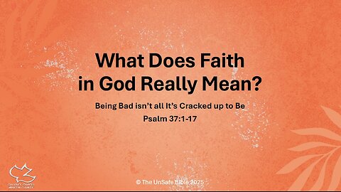 Psalm 37:1-17 What Does Faith in God Really Mean?