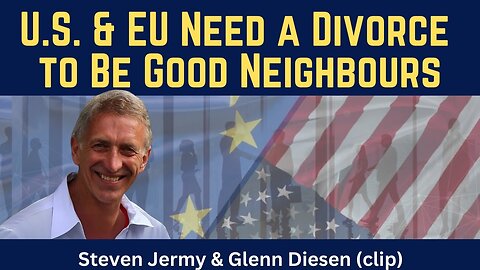Steven Jermy (clip): U.S. & EU Need a Divorce to Be Good Neighbours