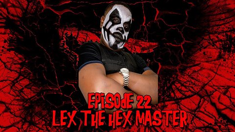 Episode #22 - Lex The Hex Master (5/22/24)