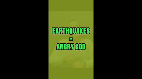 Earthquakes = Angry God 😡