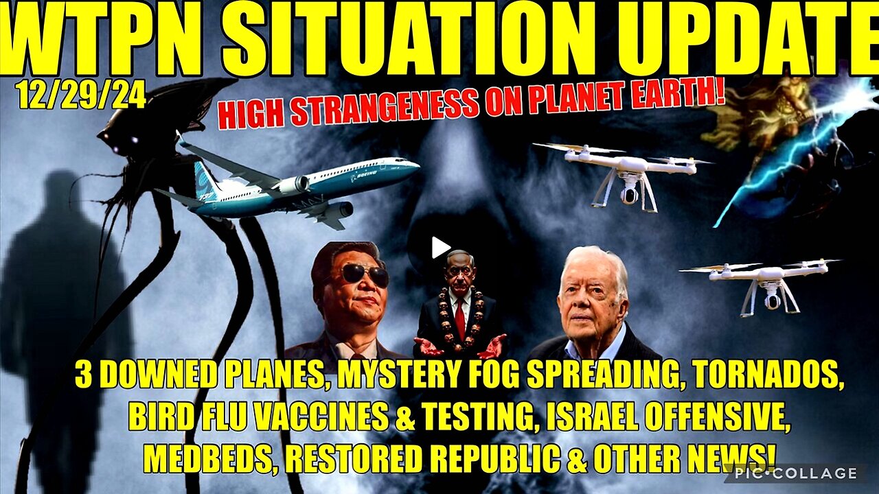 3 DOWNED PLANES, MYSTERY FOG, DRONES, BIRD FLU VAX/TESTING, ISRAEL OFFENSIVE, CARTER DIES