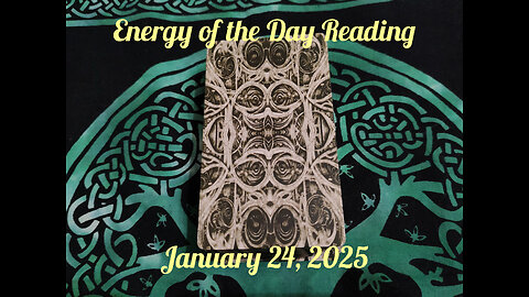 Energy of the Day Reading: January 24, 2025