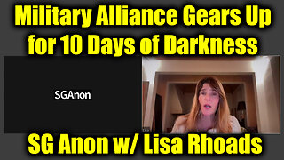 SG Anon w/ Lisa Rhoads: Military Alliance Gears Up for 10 Days of Darkness