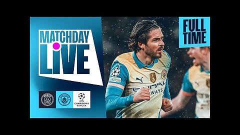 PSG V MAN CITY - MATCHDAY LIVE! CHAMPIONS League