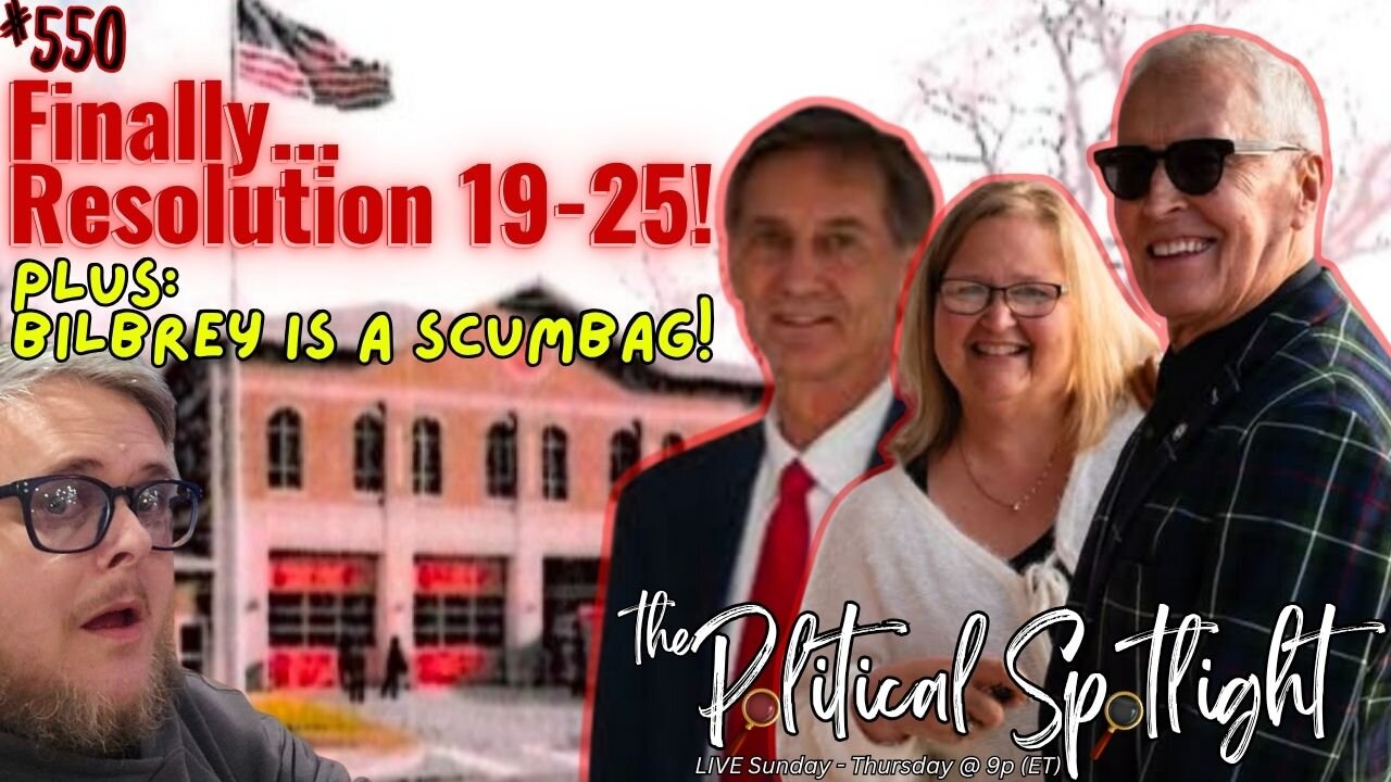 #550 | Finally... Resolution 19-25! Plus: Bilbrey Is a Scumbag! | The Political Spotlight