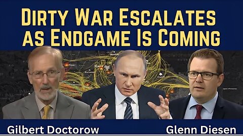 Gilbert Doctorow: Dirty War Escalates as Endgame Is Coming