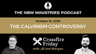 1337. Crossfire Friday: The Calvinism Controversy