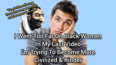 I Want Become More Kinder When I Make These Videos (& Stop Being Mean To Black Women)