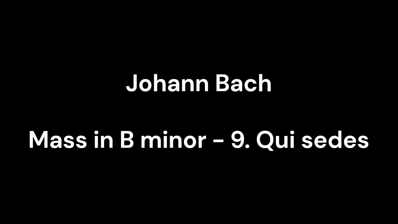 Mass in B minor - 9. Qui sedes